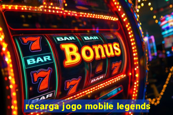 recarga jogo mobile legends